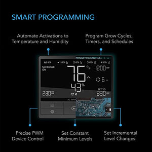 Smart Programming: Automate Airflow to Temperature and Humidity, Program Grow Cycles, Timers and Schedules, Precise PWM Speed Control, Set Constant Minimum Speed, Customize Speed Transitioning.
